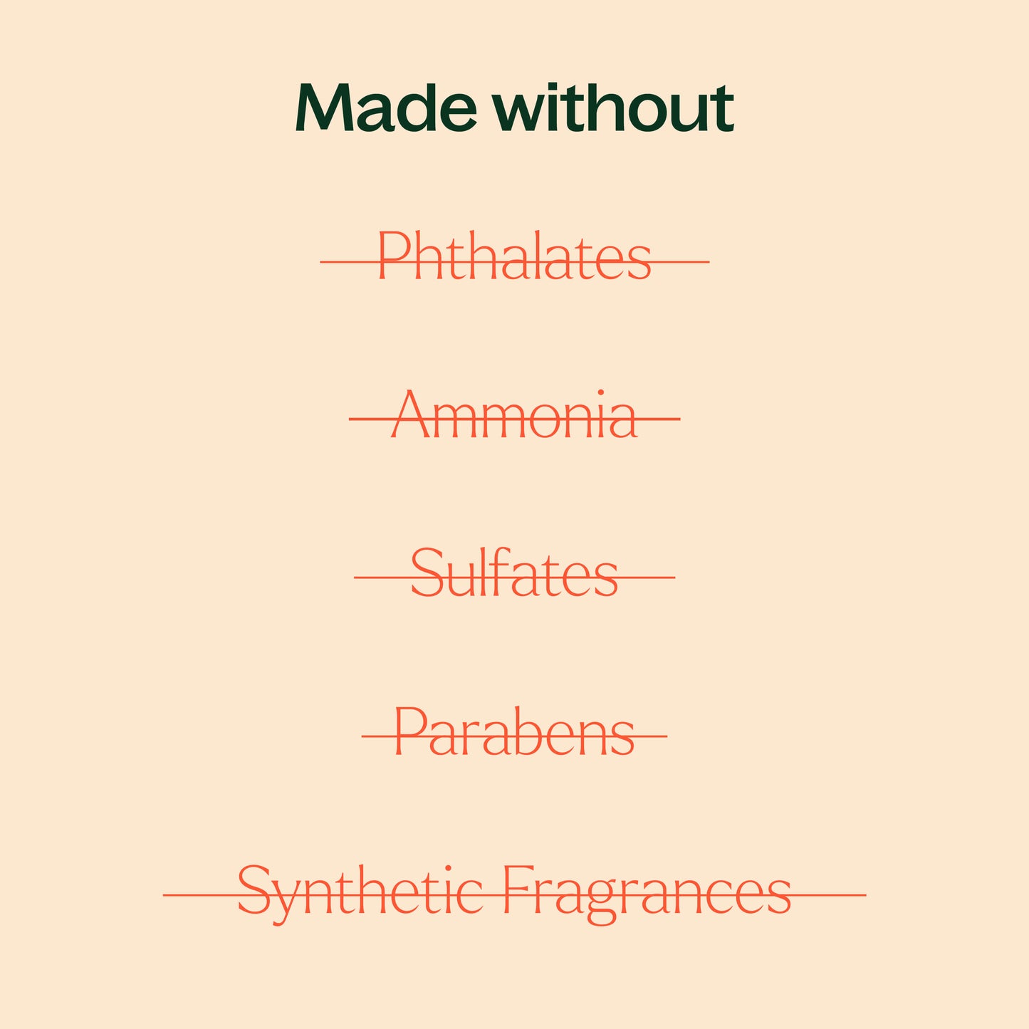 made without phthalates, ammonia, sulfates, parabens, synthetic fragrances