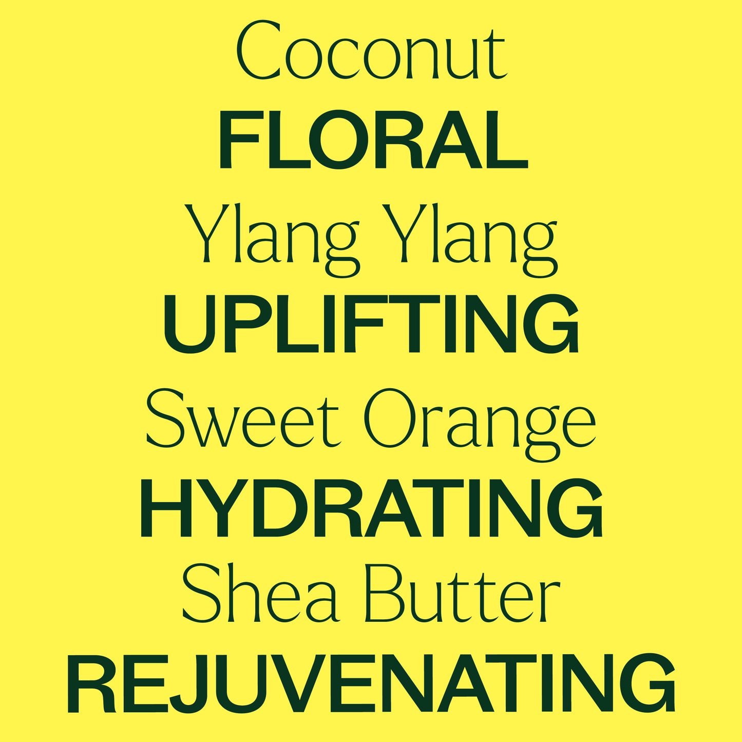 coconut, ylang ylang, sweet orange, shea butter. Floral, uplifting, hydrating, rejuvenating