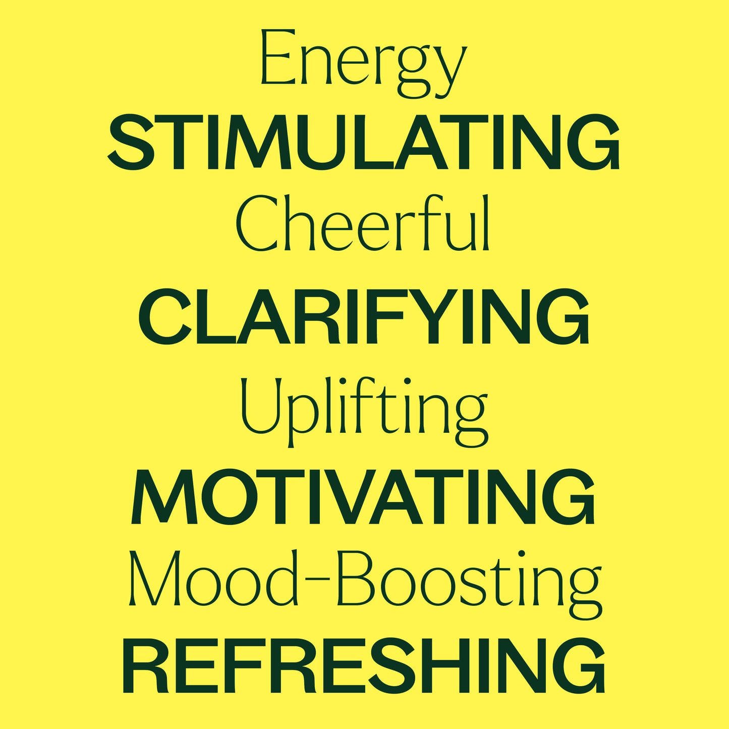 energy, stimulating, cheerful, clarifying, uplifting, motivating, mood-boosting, refreshing