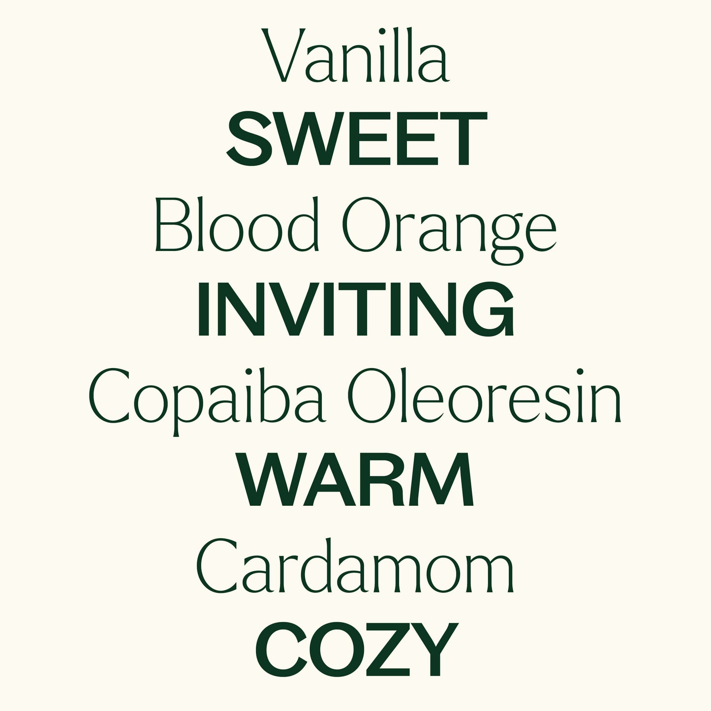 vanilla, blood orange, copaiba, cardamom. sweet, inviting, warm, cozy