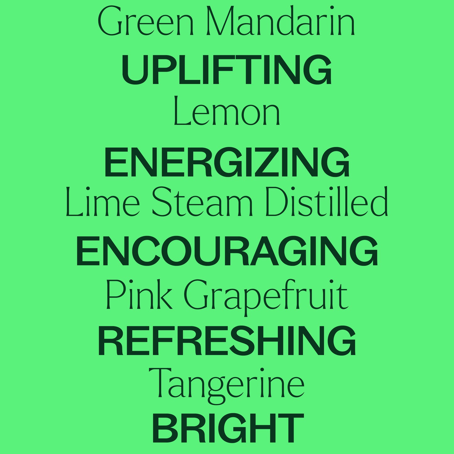 green mandarin, lemon, lime, pink grapefruit, tangerine. uplifting, energizing, encouraging, refreshing, bright