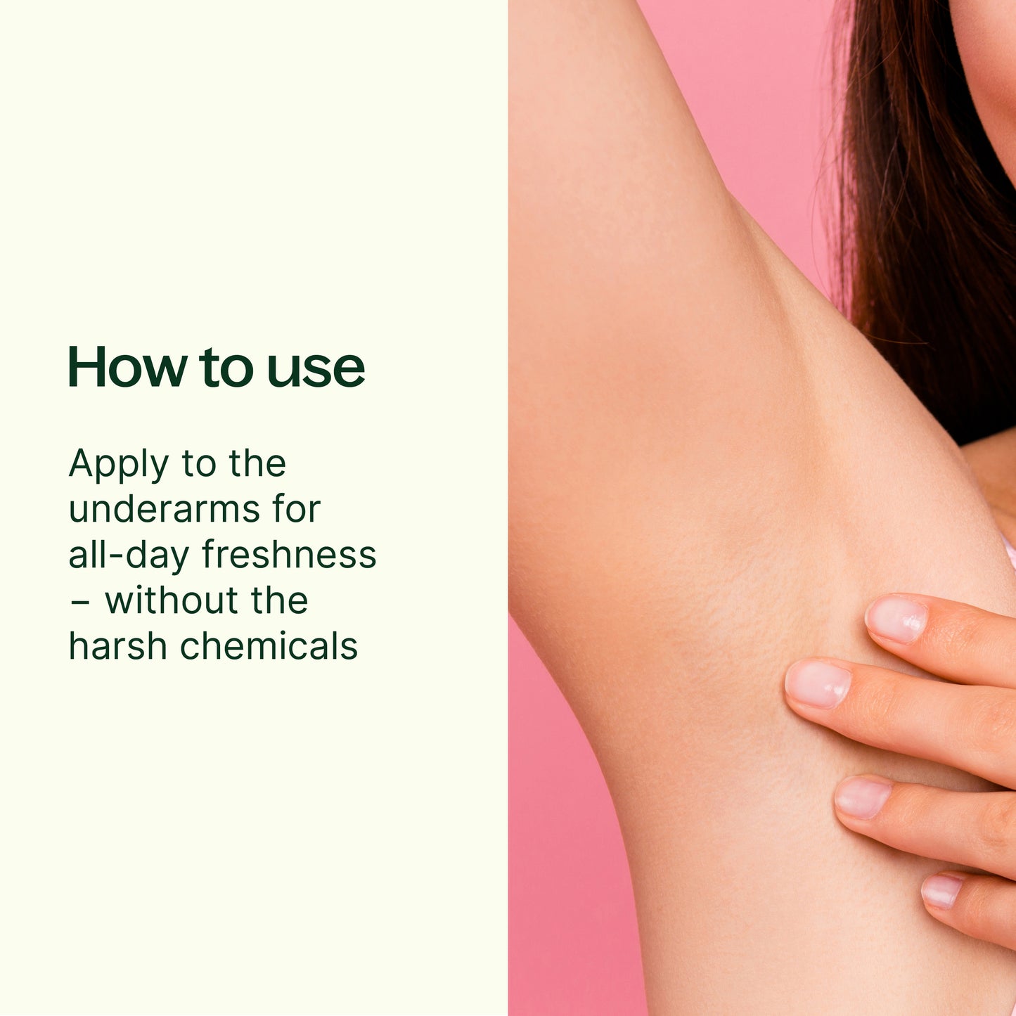 how to use, apply to the underarms for all-day freshness without the harsh chemicals