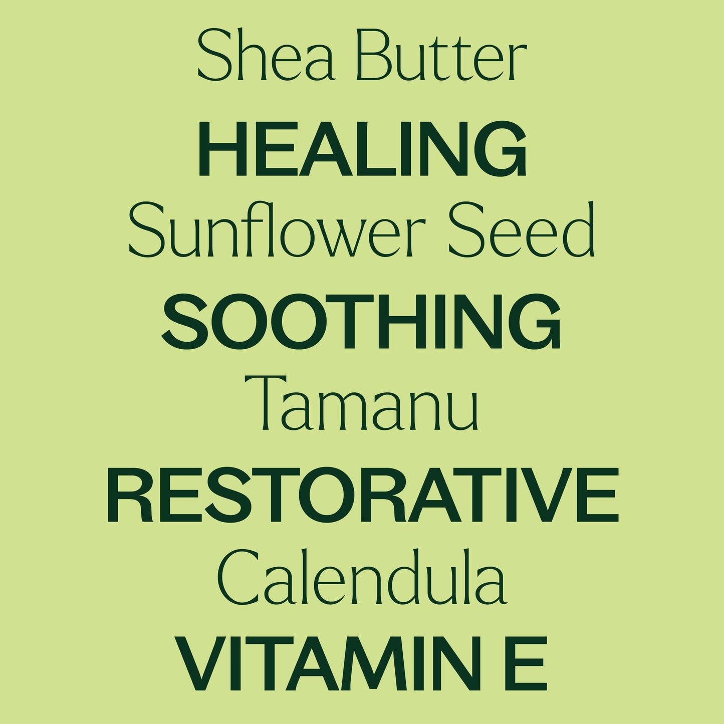 shea butter, sunflower seed, tamanu, calendula. Healing, soothing, restorative, vitamin E