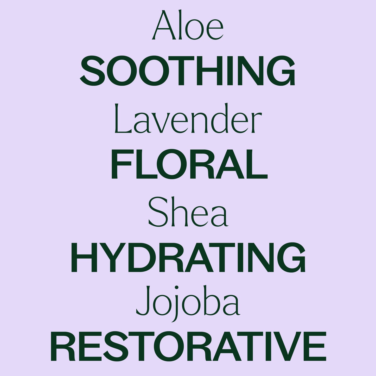 Aloe, lavender, shea, jojoba, soothing, floral, hydrating, restorative