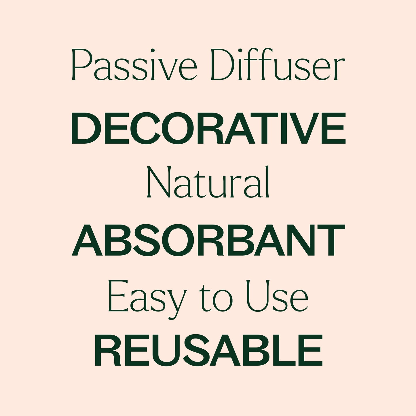 Passive diffuser, decorative, natural, absorbant, easy to use, reusable. 