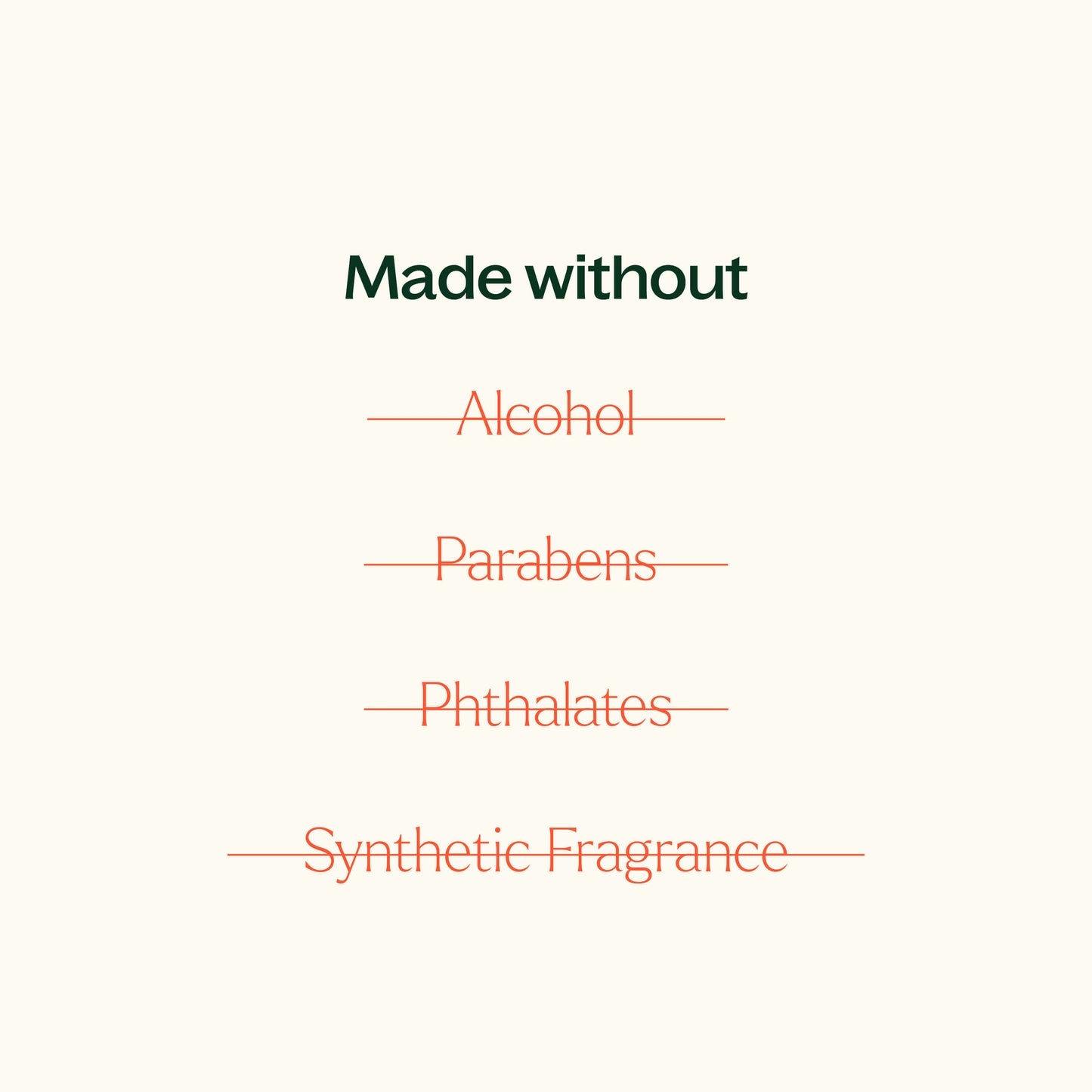 Made without alcohol, parabens, phthalates, synthetic fragrance