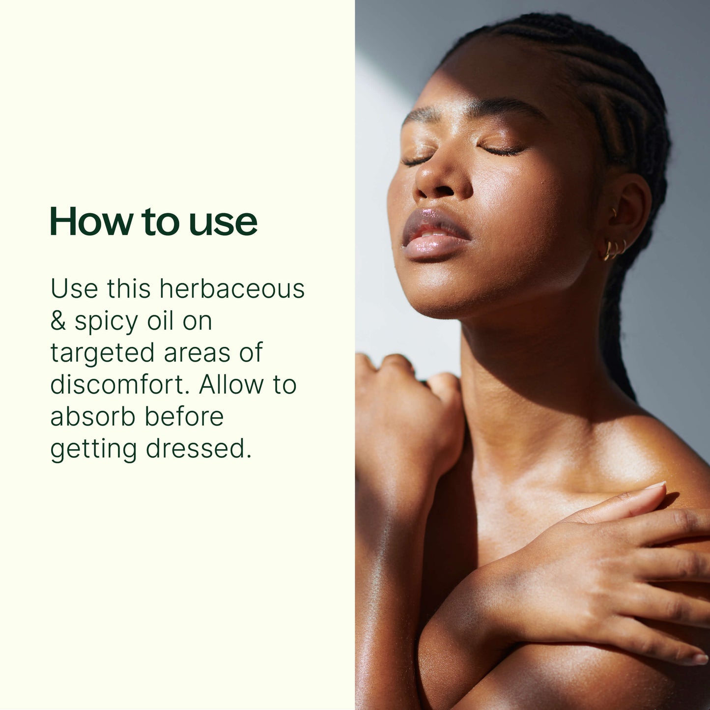 How to use: this herbaceous and spicy oil on targeted areas of discomfort. Allow to absorb before getting dressed. 