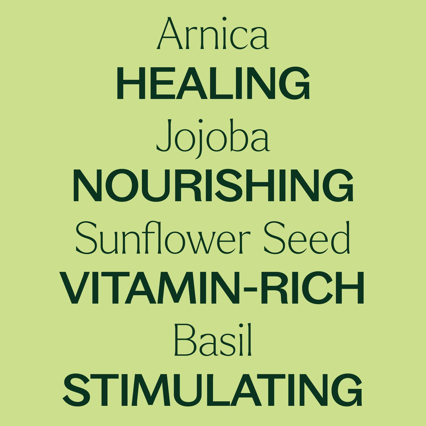 arnica, jojoba, sunflower seed, basil. healing, nourishing vitamin-rich, stimulating