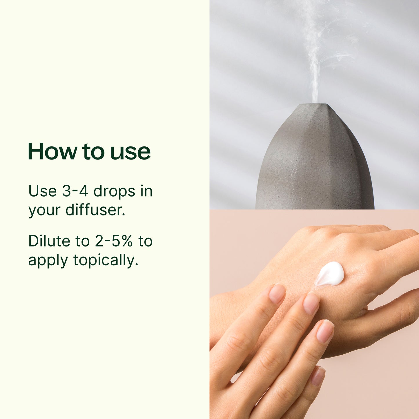 how to use: 3-4 drops in your diffuser. Dilute to 2-5% to apply topically