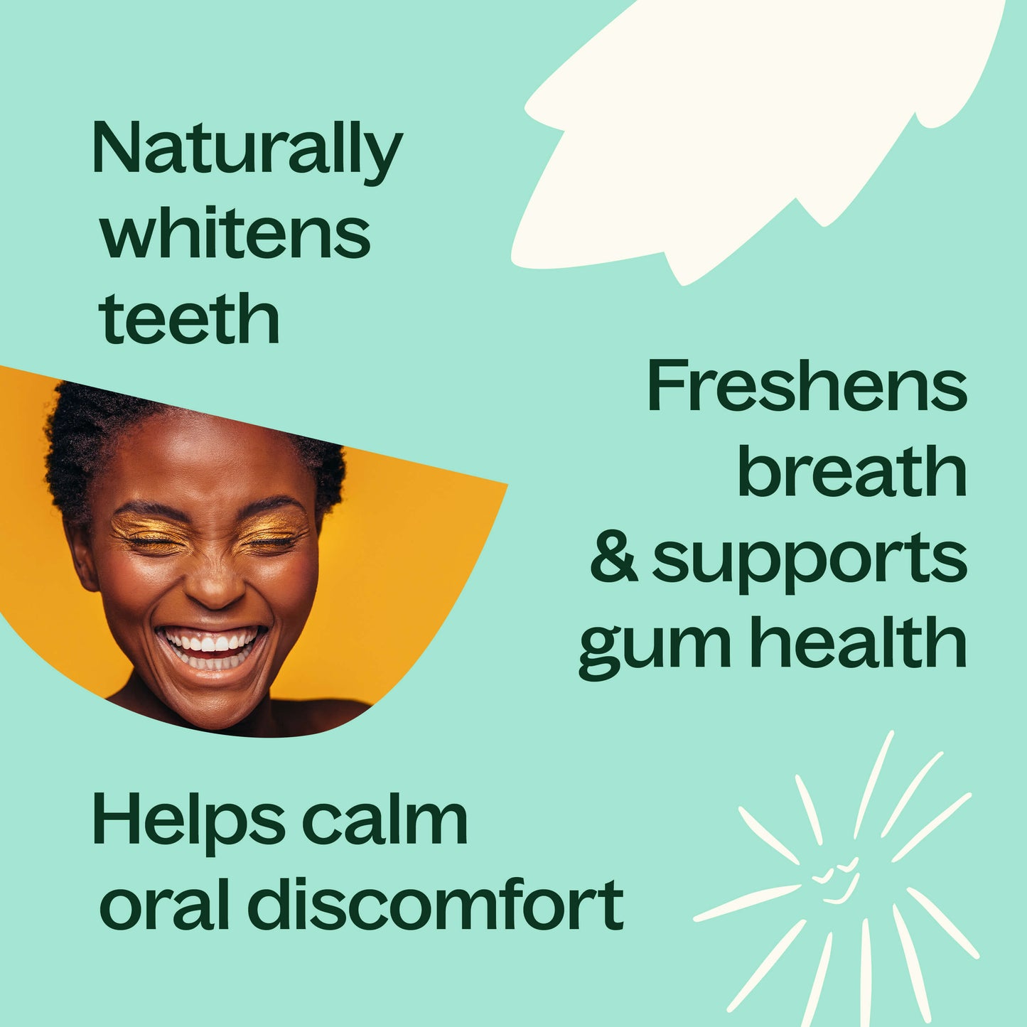 Naturally whtens teeth, freshens breath & supports gum health, helps calm oral discomfort