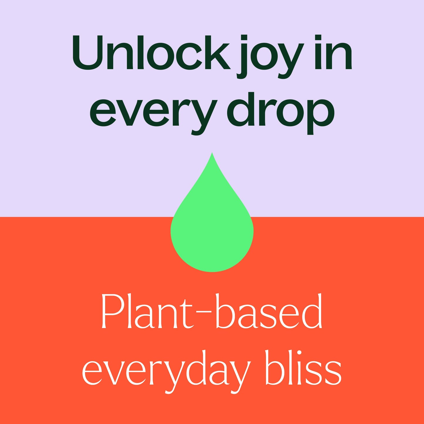 unlock joy in every drop, plant based everyday bliss