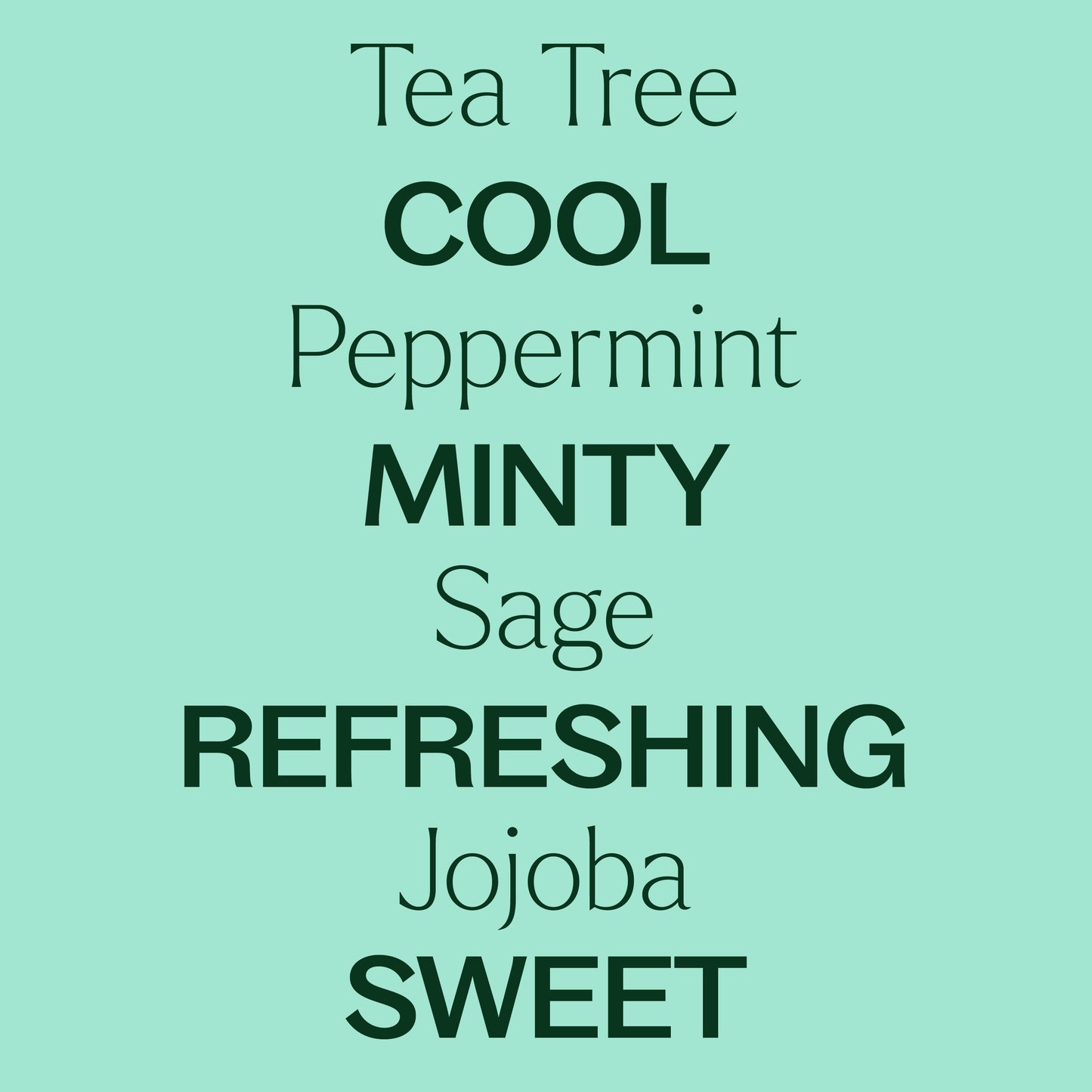 tea tree, peppermint, sage, jojoba. cool, minty, refreshing, sweet