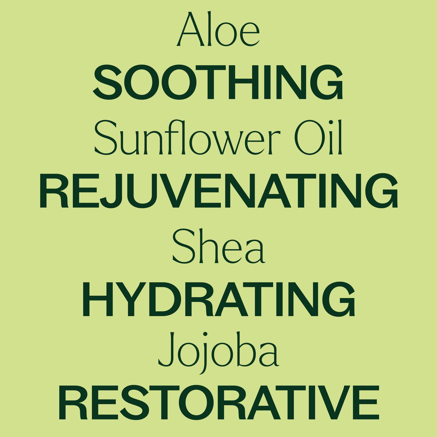 aloe, sunflower oil, shea, jojoba, soothing, rejuvenating, hydrating, restorative.