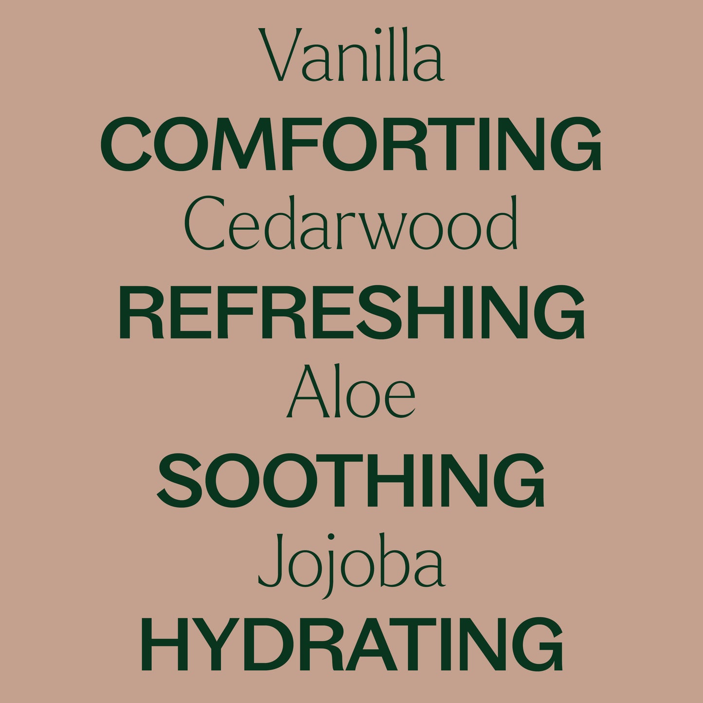 vanilla, cedarwood, aloe, jojoba. comforting, refreshing, soothing, hydrating
